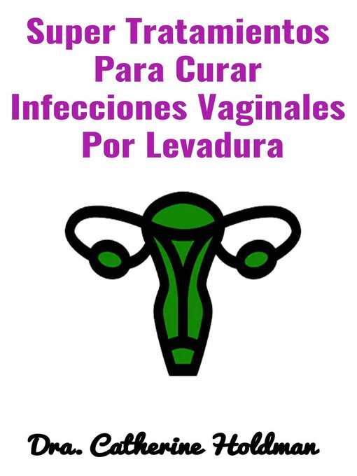 Title details for Super Tratamientos Para Curar Infecciones Vaginales  Por Levadura by Dra. Catherine Holdman - Available